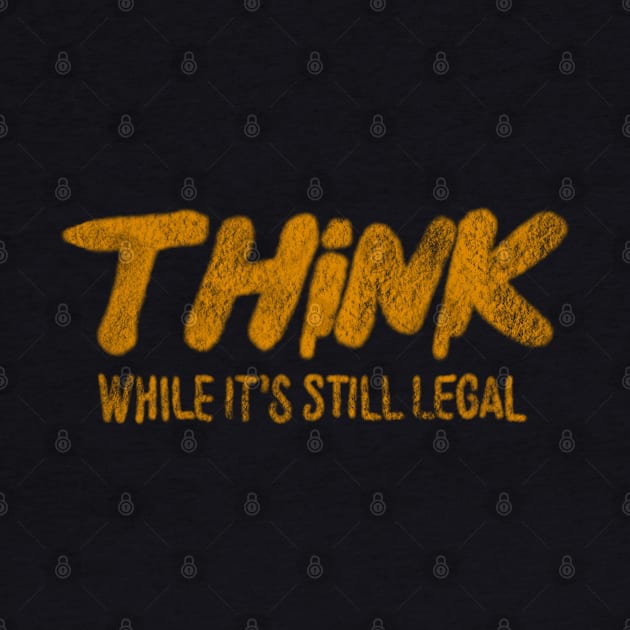 Think While It’s Still Legal by BellyWise